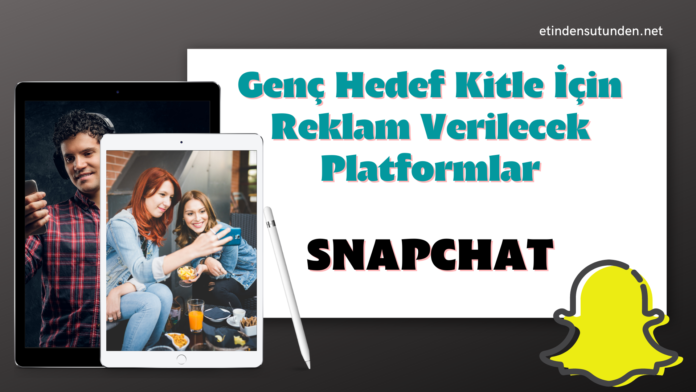 Genç Hedef Kitle İçin Reklam Verilecek Platformlar Snapchat