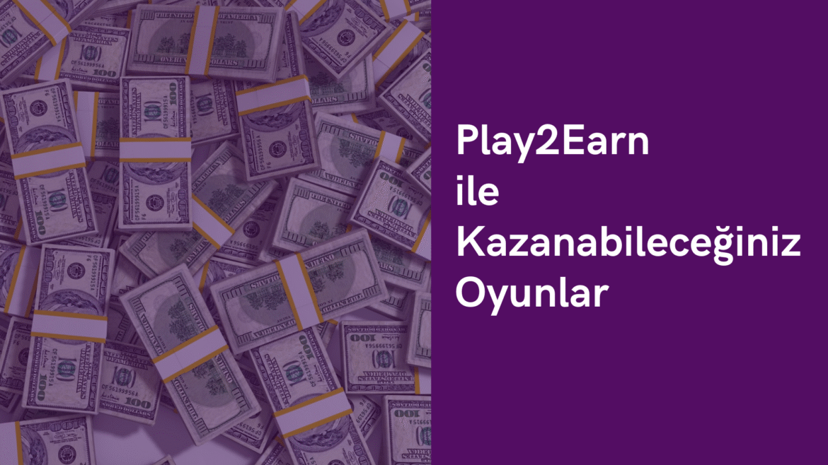 play2earn ile kazanacağınız oyunlar
